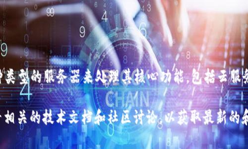 目前无法确定TPWallet具体使用的服务器信息。根据通用的区块链钱包的设计，TPWallet 可能会利用多种类型的服务器来处理其核心功能，包括云服务提供商的服务器，以及自有的节点服务器等。这些服务器将负责数据存储、用户身份验证、交易处理等任务。

如果你有特定的需求或想了解TPWallet在安全性和性能方面的更多细节，建议访问他们的官方网站或查看相关的技术文档和社区讨论，以获取最新的和最准确的信息。